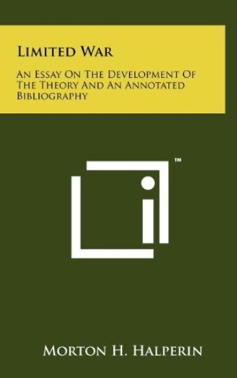 Limited War: An Essay on the Development of the Theory and an Annotated Bibliography