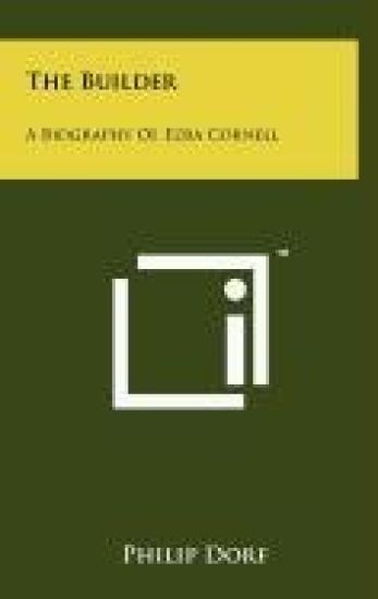 The Builder: A Biography of Ezra Cornell