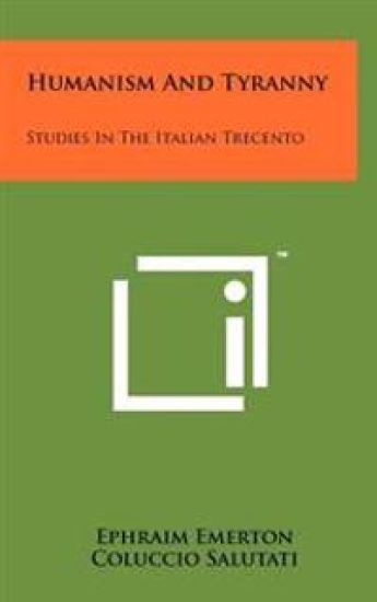 Humanism and Tyranny: Studies in the Italian Trecento