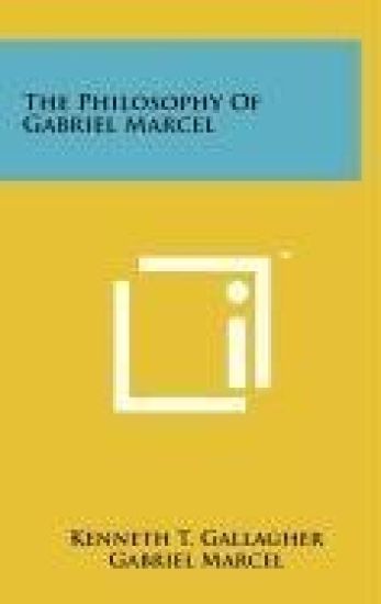 The Philosophy of Gabriel Marcel
