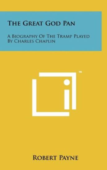 The Great God Pan: A Biography of the Tramp Played by Charles Chaplin
