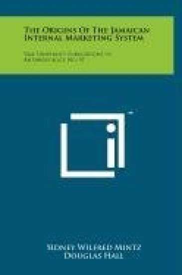 The Origins of the Jamaican Internal Marketing System: Yale University Publications in Anthropology, No. 57
