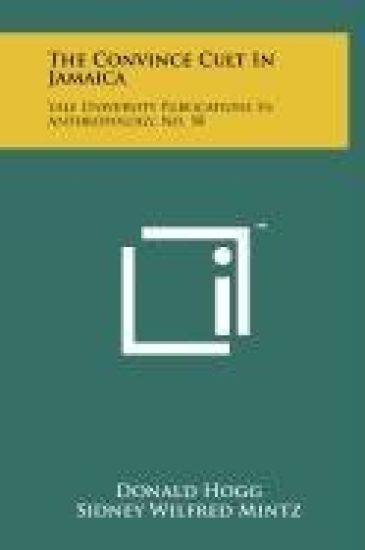 The Convince Cult in Jamaica: Yale University Publications in Anthropology, No. 58
