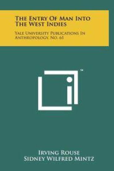 The Entry of Man Into the West Indies: Yale University Publications in Anthropology, No. 61
