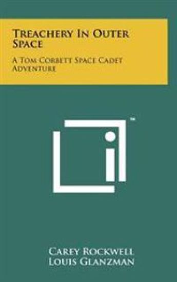 Treachery in Outer Space: A Tom Corbett Space Cadet Adventure – Carey Rockwell, kirjan kansikuva