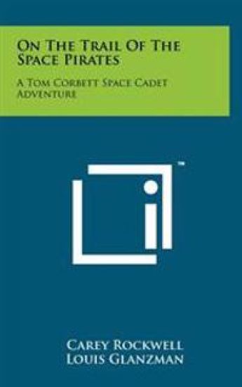 On the Trail of the Space Pirates: A Tom Corbett Space Cadet Adventure – Carey Rockwell, kirjan kansikuva