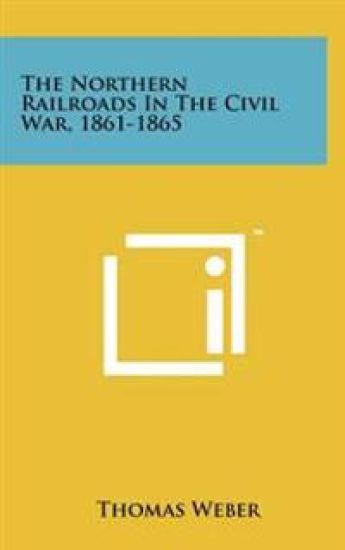 The Northern Railroads in the Civil War, 1861-1865