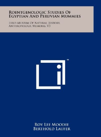 Roentgenologic Studies of Egyptian and Peruvian Mummies: Field Museum of Natural History, Anthropology, Memoirs, V3