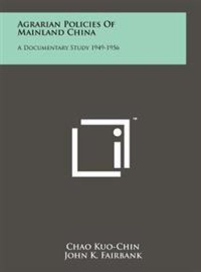 Agrarian Policies of Mainland China: A Documentary Study 1949-1956