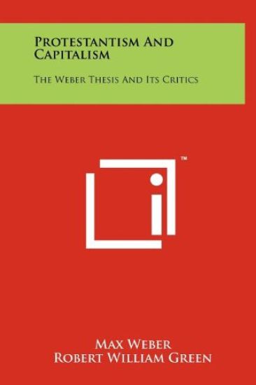Protestantism and Capitalism: The Weber Thesis and Its Critics
