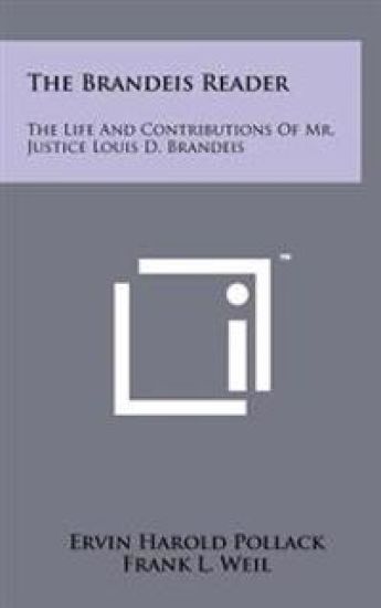 The Brandeis Reader: The Life and Contributions of Mr. Justice Louis D. Brandeis