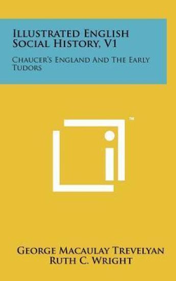 Illustrated English Social History, V1: Chaucer's England and the Early Tudors