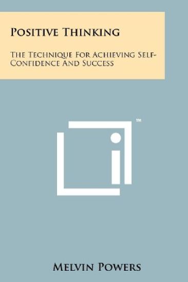 Positive Thinking: The Technique for Achieving Self-Confidence and Success