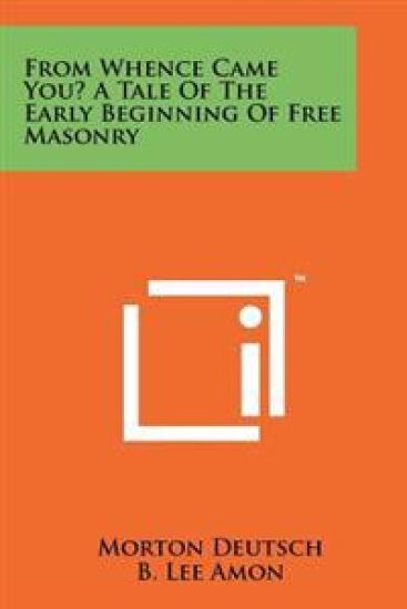 From Whence Came You? a Tale of the Early Beginning of Free Masonry