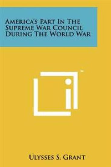 America's Part in the Supreme War Council During the World War