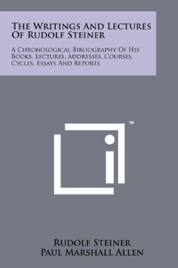 The Writings and Lectures of Rudolf Steiner: A Chronological Bibliography of His Books, Lectures, Addresses, Courses, Cycles, Essays and Reports