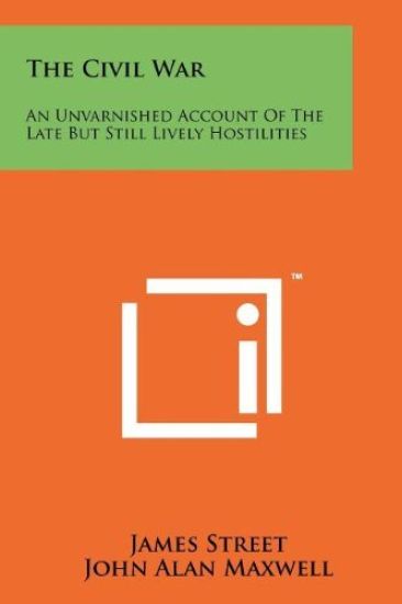 The Civil War: An Unvarnished Account of the Late But Still Lively Hostilities