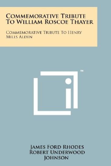 Commemorative Tribute to William Roscoe Thayer: Commemorative Tribute to Henry Mills Alden