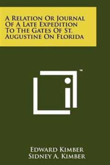 A Relation or Journal of a Late Expedition to the Gates of St. Augustine on Florida