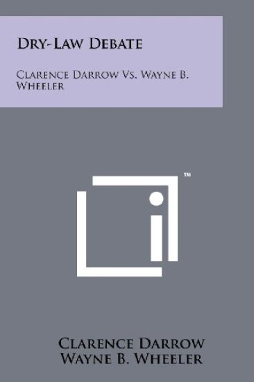 Dry-Law Debate: Clarence Darrow vs. Wayne B. Wheeler