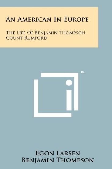 An American in Europe: The Life of Benjamin Thompson, Count Rumford