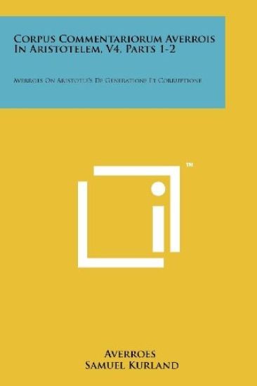 Corpus Commentariorum Averrois in Aristotelem, V4, Parts 1-2: Averroes on Aristotle's de Generatione Et Corruptione