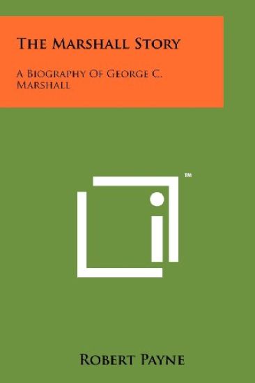 The Marshall Story: A Biography of George C. Marshall