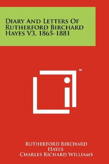 Diary and Letters of Rutherford Birchard Hayes V3, 1865-1881