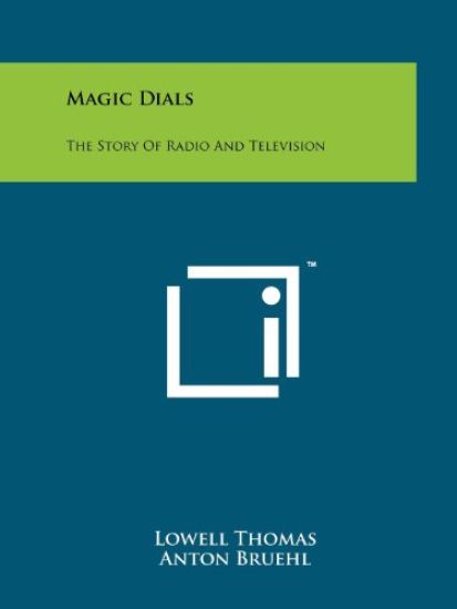 Magic Dials: The Story of Radio and Television – Lowell Thomas, kirjan kansikuva