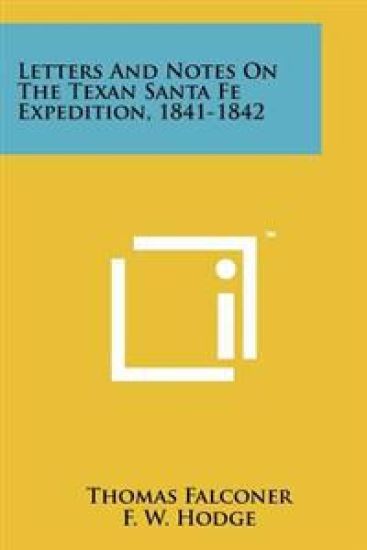 Letters and Notes on the Texan Santa Fe Expedition, 1841-1842