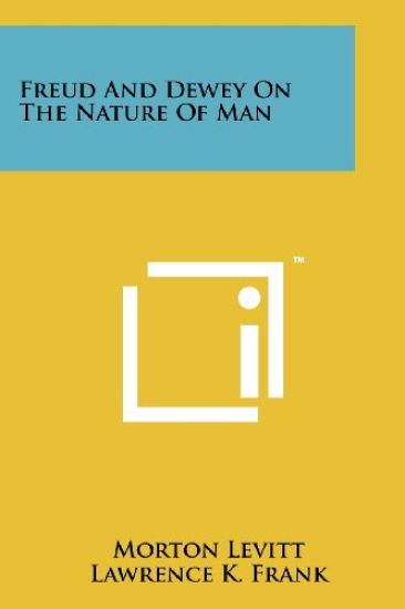 Freud and Dewey on the Nature of Man