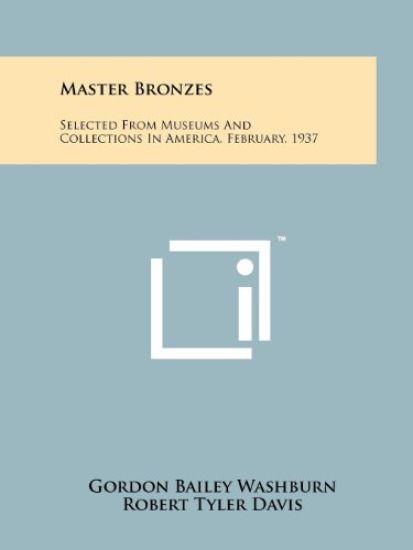 Master Bronzes: Selected from Museums and Collections in America, February, 1937