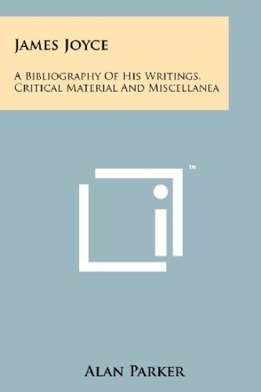 James Joyce: A Bibliography of His Writings, Critical Material and Miscellanea