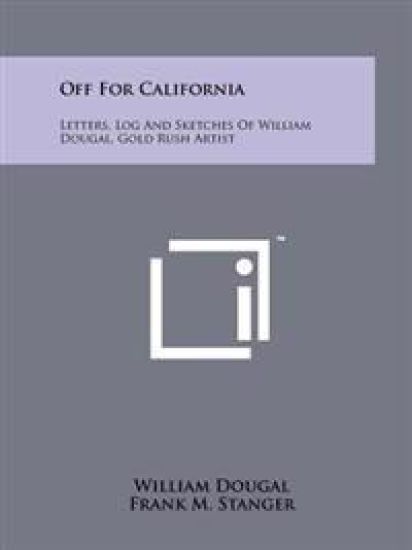 Off for California: Letters, Log and Sketches of William Dougal, Gold Rush Artist