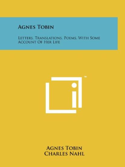 Agnes Tobin: Letters, Translations, Poems, with Some Account of Her Life