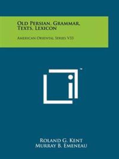 Old Persian, Grammar, Texts, Lexicon: American Oriental Series V33