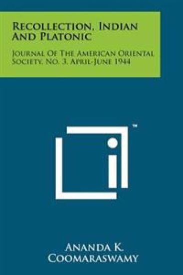 Recollection, Indian and Platonic: Journal of the American Oriental Society, No. 3, April-June 1944