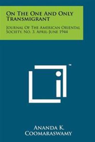 On the One and Only Transmigrant: Journal of the American Oriental Society, No. 3, April-June 1944