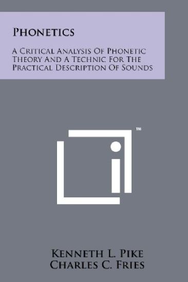Phonetics: A Critical Analysis of Phonetic Theory and a Technic for the Practical Description of Sounds
