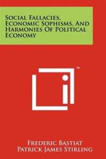 Social Fallacies, Economic Sophisms, and Harmonies of Political Economy