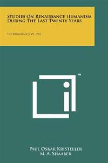 Studies on Renaissance Humanism During the Last Twenty Years: The Renaissance V9, 1962