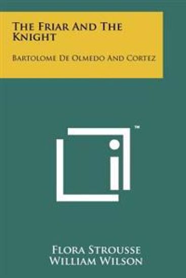 The Friar and the Knight: Bartolome de Olmedo and Cortez