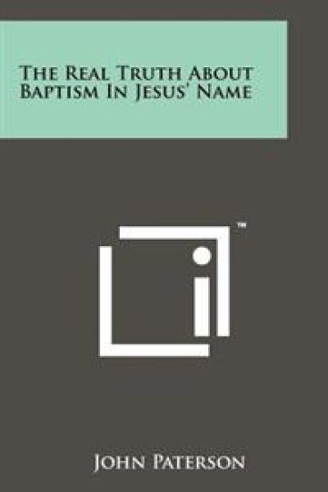 The Real Truth about Baptism in Jesus' Name