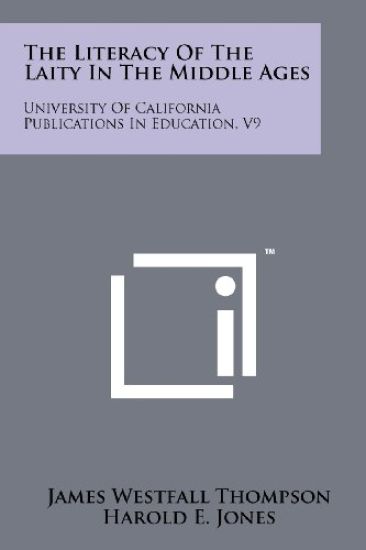 The Literacy of the Laity in the Middle Ages: University of California Publications in Education, V9