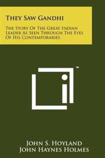 They Saw Gandhi: The Story of the Great Indian Leader as Seen Through the Eyes of His Contemporaries