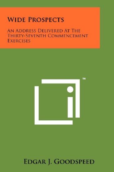 Wide Prospects: An Address Delivered at the Thirty-Seventh Commencement Exercises