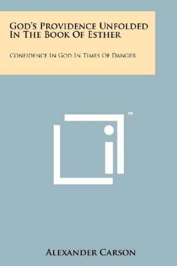 God's Providence Unfolded in the Book of Esther: Confidence in God in Times of Danger
