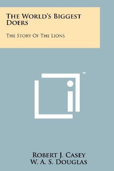 The World's Biggest Doers: The Story of the Lions – Robert J. Casey, kirjan kansikuva