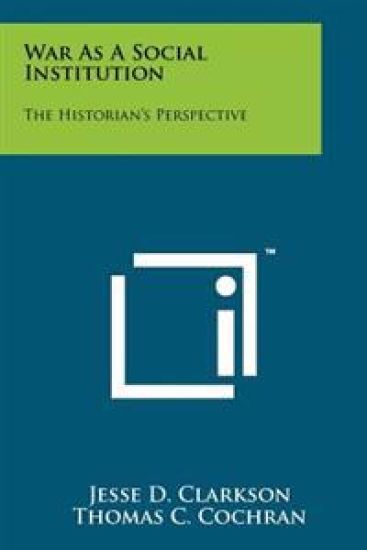 War as a Social Institution: The Historian's Perspective