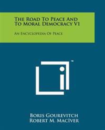 The Road to Peace and to Moral Democracy V1: An Encyclopedia of Peace
